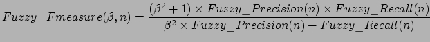 $\displaystyle Fuzzy\_Fmeasure(\beta,n) = \frac{(\beta^{2}+1)\times
Fuzzy\_Preci...
...times Fuzzy\_Recall(n)}{\beta^{2}\times
Fuzzy\_Precision(n) + Fuzzy\_Recall(n)}$
