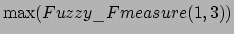 $\max(Fuzzy\_Fmeasure(1,3))$