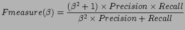 $\displaystyle Fmeasure(\beta) = \frac{(\beta^{2}+1)\times Precision \times
Recall}{\beta^{2}\times Precision + Recall}$