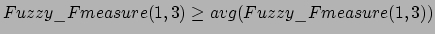 $Fuzzy\_Fmeasure(1,3) \ge avg(Fuzzy\_Fmeasure(1,3))$