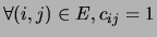$ \forall (i,j) \in E, c_{ij}=1$