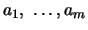 $ a_1, ~\ldots, a_m$
