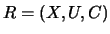 $ R=(X,U,C)$